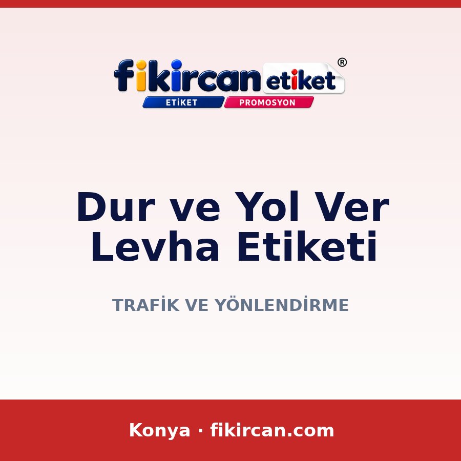 Dur ve Yol Ver Levha Etiketi